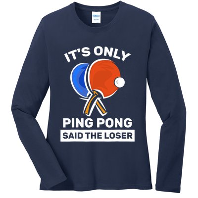 It's Only Ping Pong Said The Loser, Funny Ping Pong Player Ladies Long Sleeve Shirt