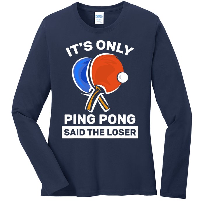 It's Only Ping Pong Said The Loser, Funny Ping Pong Player Ladies Long Sleeve Shirt