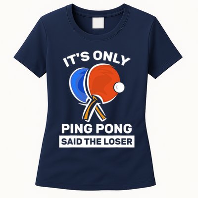 It's Only Ping Pong Said The Loser, Funny Ping Pong Player Womens T-Shirt