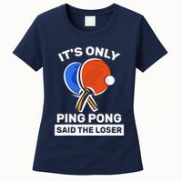 It's Only Ping Pong Said The Loser, Funny Ping Pong Player Womens T-Shirt