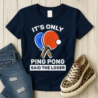 It's Only Ping Pong Said The Loser, Funny Ping Pong Player Womens T-Shirt