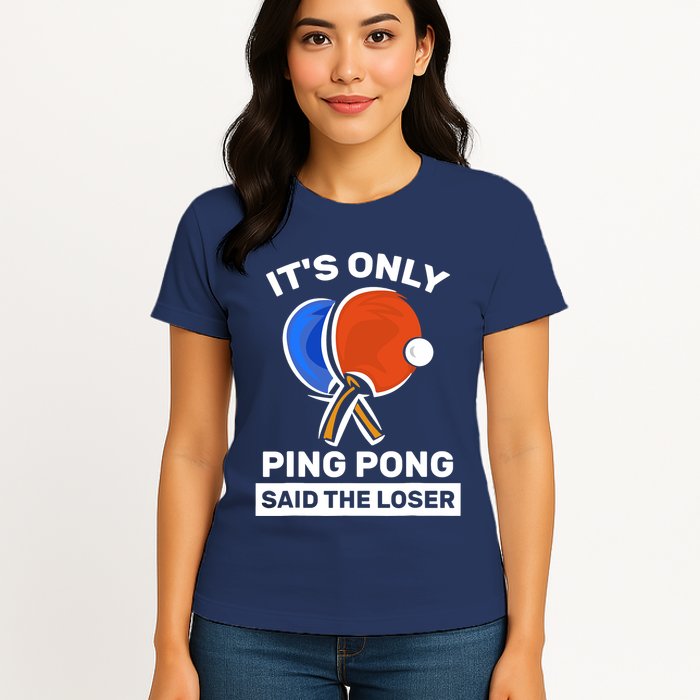 It's Only Ping Pong Said The Loser, Funny Ping Pong Player Womens T-Shirt