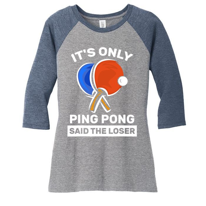 It's Only Ping Pong Said The Loser, Funny Ping Pong Player Women's Tri-Blend 3/4-Sleeve Raglan Shirt