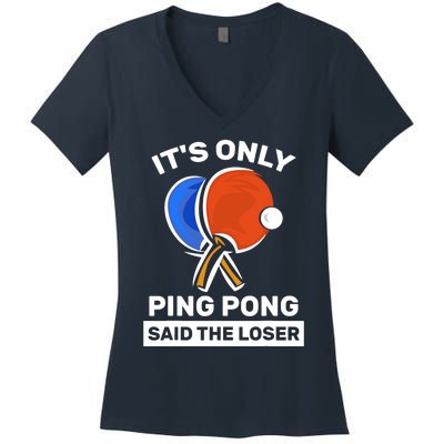 It's Only Ping Pong Said The Loser, Funny Ping Pong Player Women's V-Neck T-Shirt