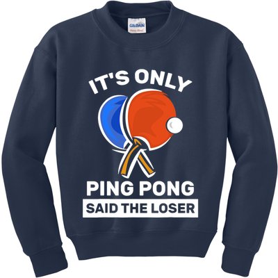 It's Only Ping Pong Said The Loser, Funny Ping Pong Player Kids Sweatshirt