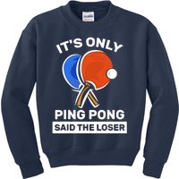 It's Only Ping Pong Said The Loser, Funny Ping Pong Player Kids Sweatshirt