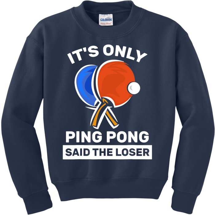 It's Only Ping Pong Said The Loser, Funny Ping Pong Player Kids Sweatshirt