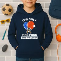 It's Only Ping Pong Said The Loser, Funny Ping Pong Player Kids Hoodie