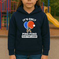 It's Only Ping Pong Said The Loser, Funny Ping Pong Player Kids Hoodie