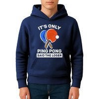 It's Only Ping Pong Said The Loser, Funny Ping Pong Player Kids Hoodie