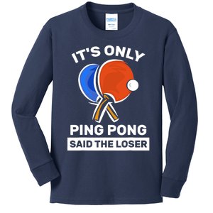 It's Only Ping Pong Said The Loser, Funny Ping Pong Player Kids Long Sleeve Shirt