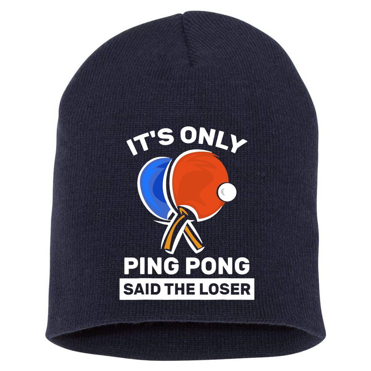 It's Only Ping Pong Said The Loser, Funny Ping Pong Player Short Acrylic Beanie