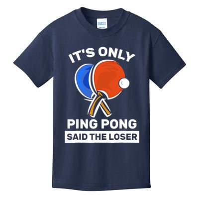 It's Only Ping Pong Said The Loser, Funny Ping Pong Player Kids T-Shirt