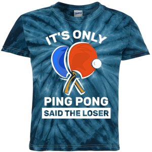 It's Only Ping Pong Said The Loser, Funny Ping Pong Player Kids Tie-Dye T-Shirt