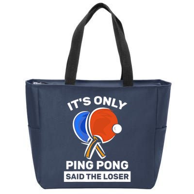 It's Only Ping Pong Said The Loser, Funny Ping Pong Player Zip Tote Bag