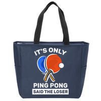 It's Only Ping Pong Said The Loser, Funny Ping Pong Player Zip Tote Bag