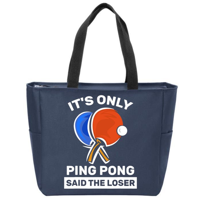 It's Only Ping Pong Said The Loser, Funny Ping Pong Player Zip Tote Bag