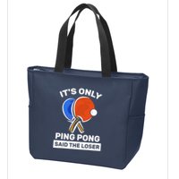 It's Only Ping Pong Said The Loser, Funny Ping Pong Player Zip Tote Bag