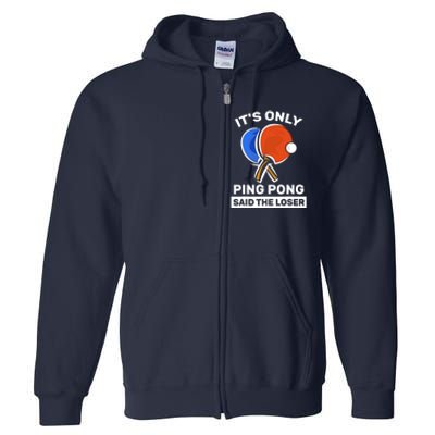 It's Only Ping Pong Said The Loser, Funny Ping Pong Player Full Zip Hoodie