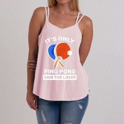 It's Only Ping Pong Said The Loser, Funny Ping Pong Player Women's Strappy Tank