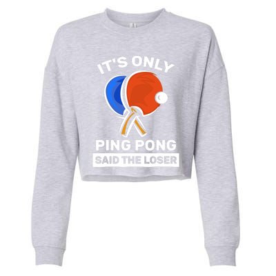 It's Only Ping Pong Said The Loser, Funny Ping Pong Player Cropped Pullover Crew