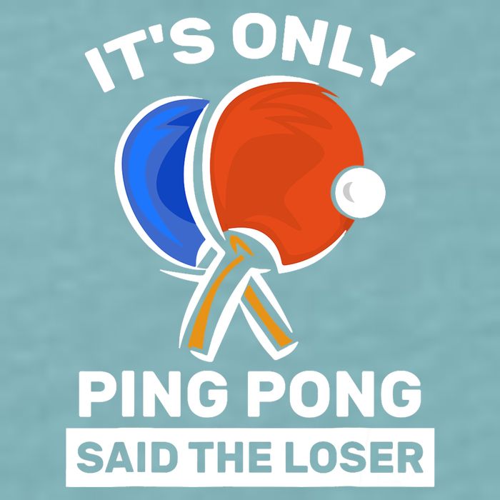 It's Only Ping Pong Said The Loser, Funny Ping Pong Player Sueded Cloud Jersey T-Shirt
