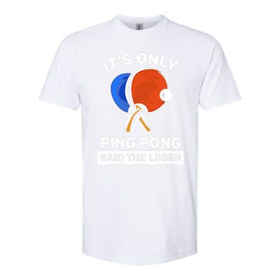 It's Only Ping Pong Said The Loser, Funny Ping Pong Player Softstyle CVC T-Shirt