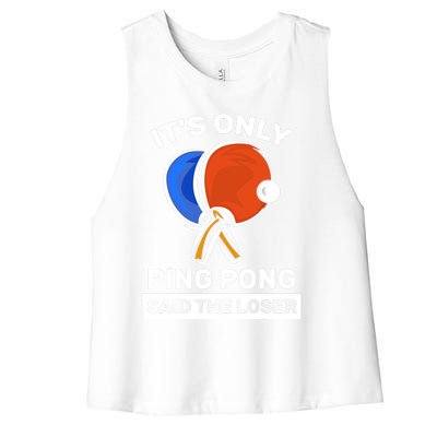 It's Only Ping Pong Said The Loser, Funny Ping Pong Player Women's Racerback Cropped Tank