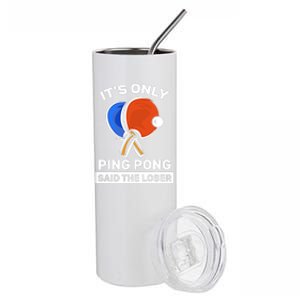 It's Only Ping Pong Said The Loser, Funny Ping Pong Player Stainless Steel Tumbler