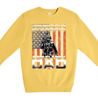 I Once Protected Him Now He Protects Me Proud Army Dad Gift Premium Crewneck Sweatshirt