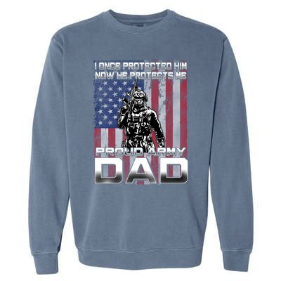 I Once Protected Him Now He Protects Me Proud Army Dad Gift Garment-Dyed Sweatshirt