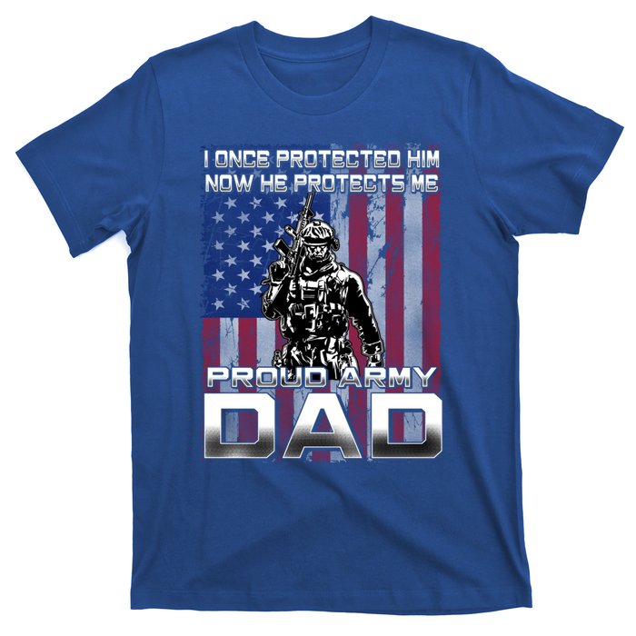 I Once Protected Him Now He Protects Me Proud Army Dad Gift T-Shirt