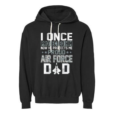 I ONCE PROTECTED Him NOW HE PROTECTS ME PROUD AIR FORCE DAD Garment-Dyed Fleece Hoodie