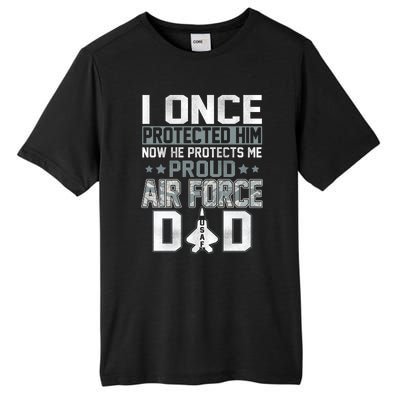 I ONCE PROTECTED Him NOW HE PROTECTS ME PROUD AIR FORCE DAD Tall Fusion ChromaSoft Performance T-Shirt