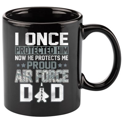 I ONCE PROTECTED Him NOW HE PROTECTS ME PROUD AIR FORCE DAD 11oz C Handle Ceramic Mug