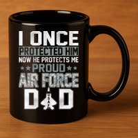I ONCE PROTECTED Him NOW HE PROTECTS ME PROUD AIR FORCE DAD 11oz C Handle Ceramic Mug