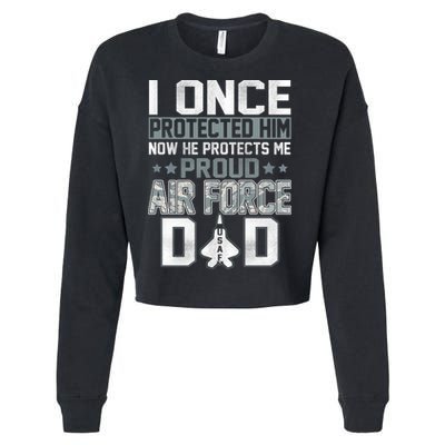 I ONCE PROTECTED Him NOW HE PROTECTS ME PROUD AIR FORCE DAD Cropped Pullover Crew