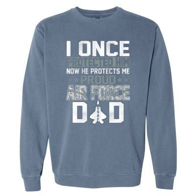 I ONCE PROTECTED Him NOW HE PROTECTS ME PROUD AIR FORCE DAD Garment-Dyed Sweatshirt