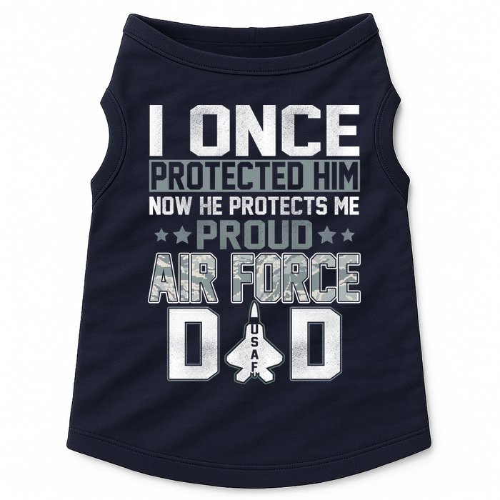 I ONCE PROTECTED Him NOW HE PROTECTS ME PROUD AIR FORCE DAD Doggie Tank