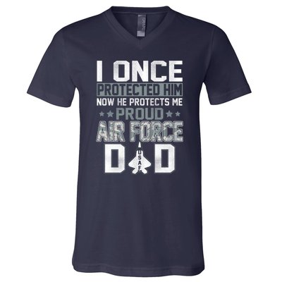 I ONCE PROTECTED Him NOW HE PROTECTS ME PROUD AIR FORCE DAD V-Neck T-Shirt