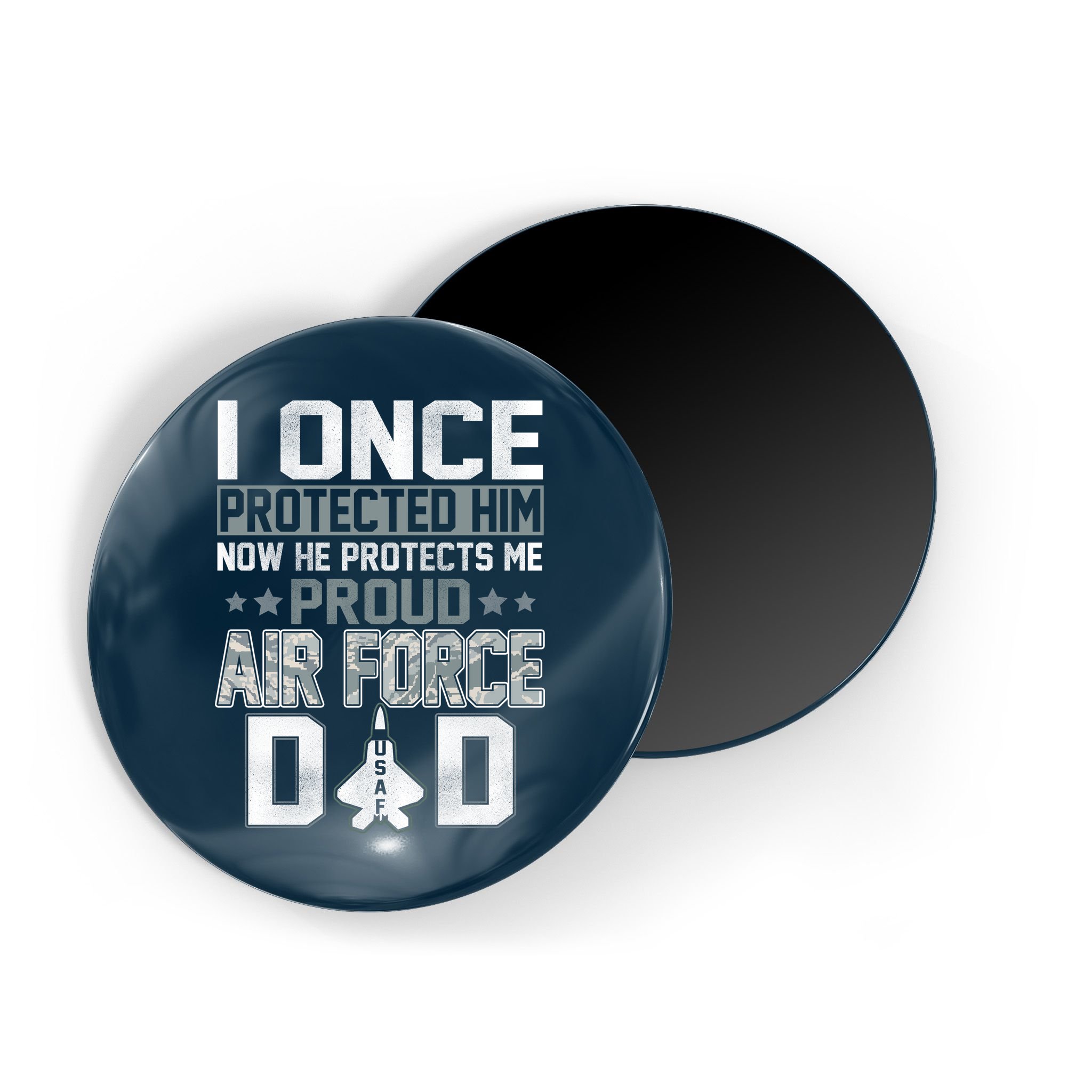 I ONCE PROTECTED Him NOW HE PROTECTS ME PROUD AIR FORCE DAD Magnet