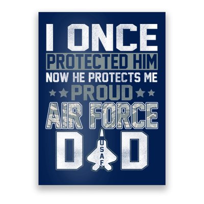 I ONCE PROTECTED Him NOW HE PROTECTS ME PROUD AIR FORCE DAD Poster