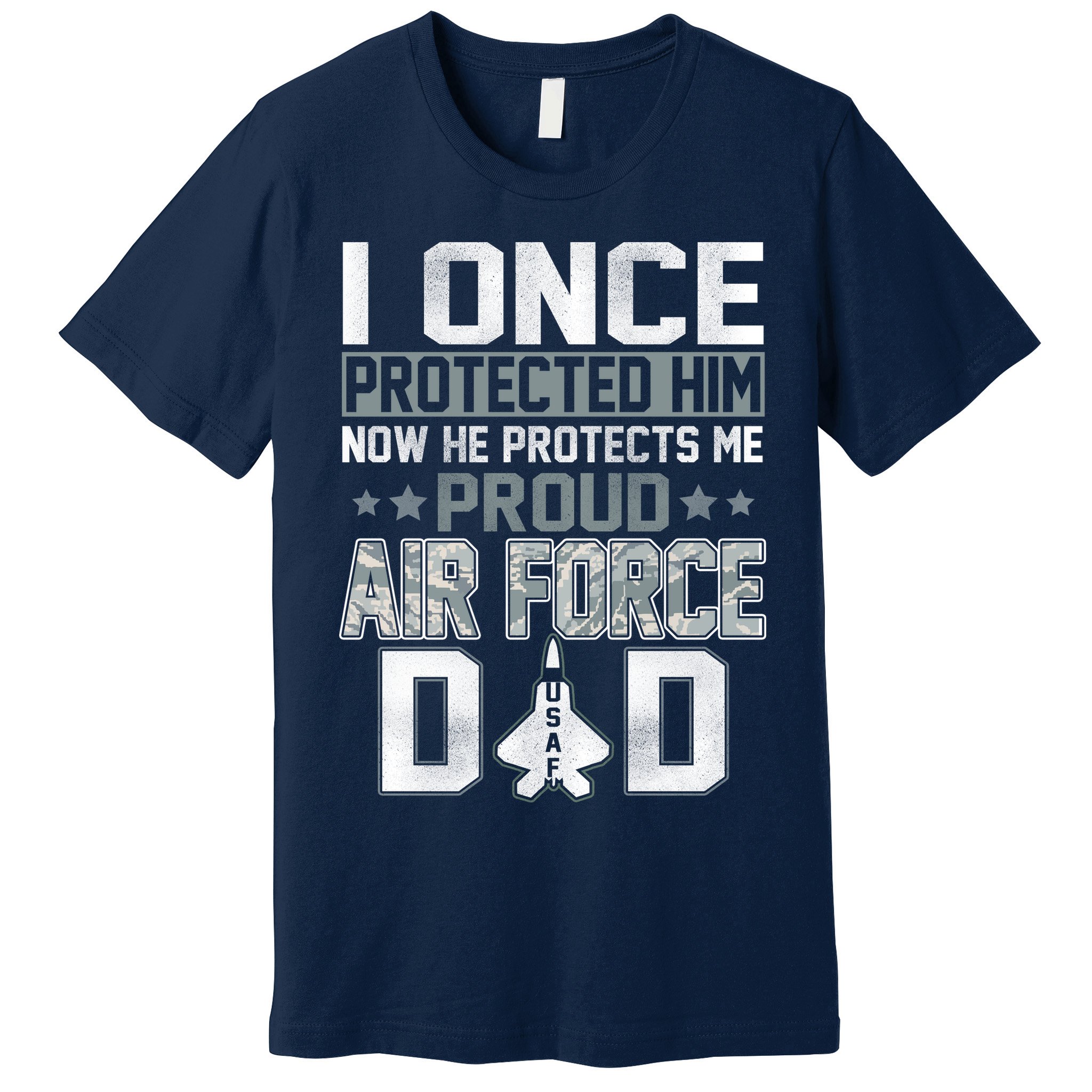 I ONCE PROTECTED Him NOW HE PROTECTS ME PROUD AIR FORCE DAD Premium T-Shirt