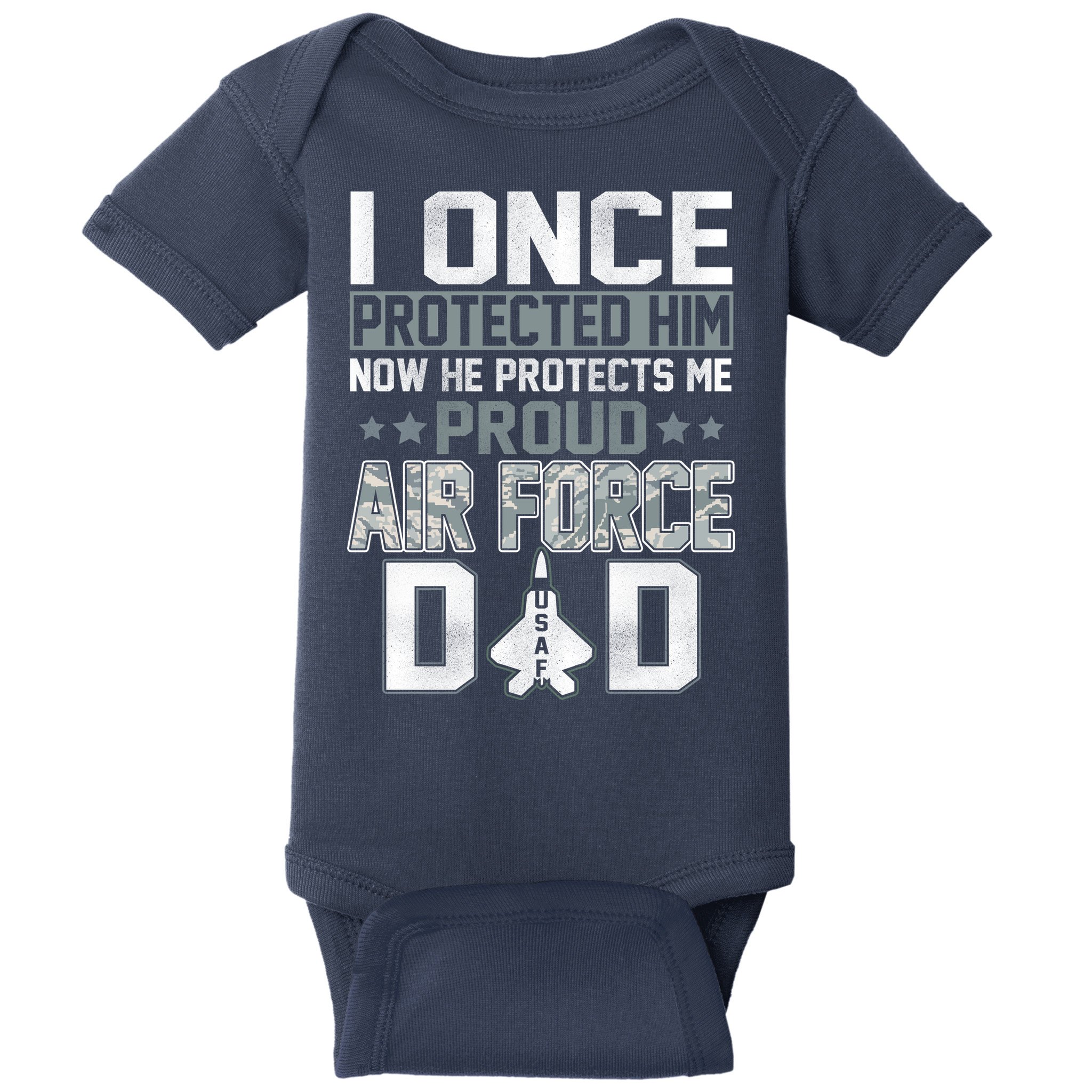 I ONCE PROTECTED Him NOW HE PROTECTS ME PROUD AIR FORCE DAD Baby Bodysuit