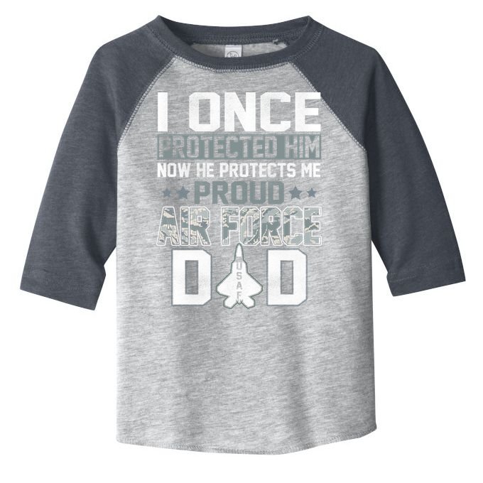 I ONCE PROTECTED Him NOW HE PROTECTS ME PROUD AIR FORCE DAD Toddler Fine Jersey T-Shirt