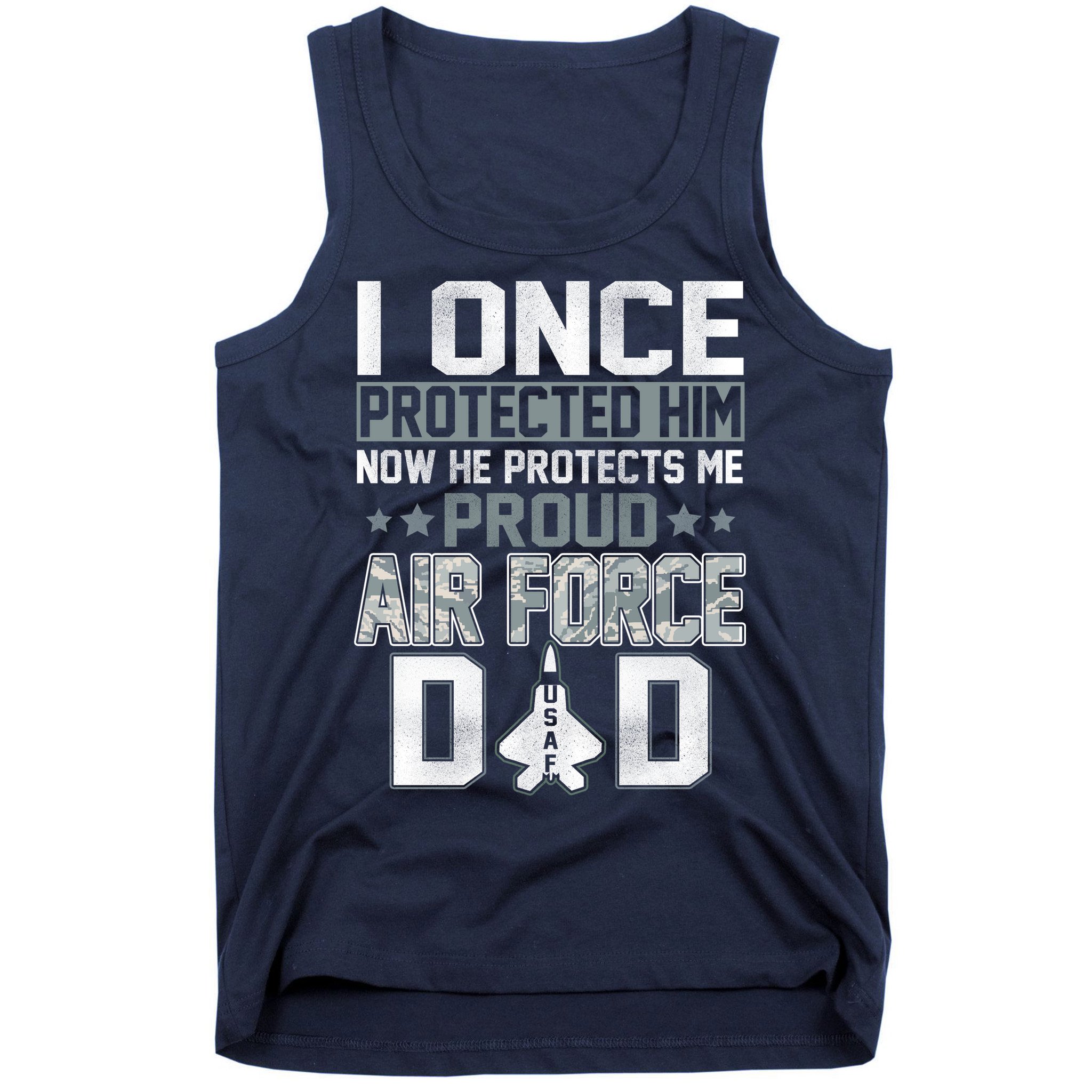 I ONCE PROTECTED Him NOW HE PROTECTS ME PROUD AIR FORCE DAD Tank Top
