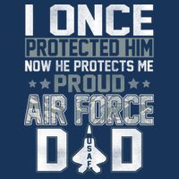 I ONCE PROTECTED Him NOW HE PROTECTS ME PROUD AIR FORCE DAD Toddler T-Shirt