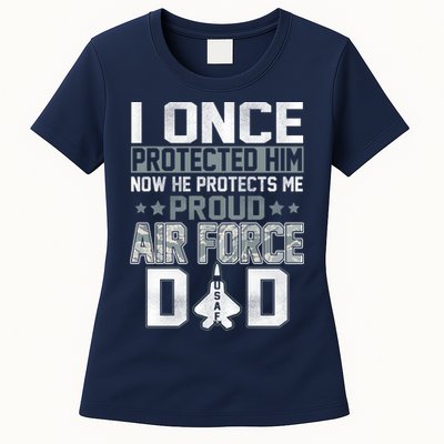 I ONCE PROTECTED Him NOW HE PROTECTS ME PROUD AIR FORCE DAD Womens T-Shirt