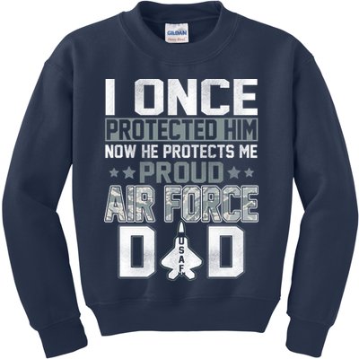 I ONCE PROTECTED Him NOW HE PROTECTS ME PROUD AIR FORCE DAD Kids Sweatshirt