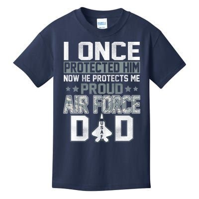 I ONCE PROTECTED Him NOW HE PROTECTS ME PROUD AIR FORCE DAD Kids T-Shirt